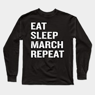 Eat Sleep March Repeat Long Sleeve T-Shirt